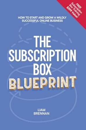 the subscription box blueprint how to start and grow a wildly successful online business 1st edition liam