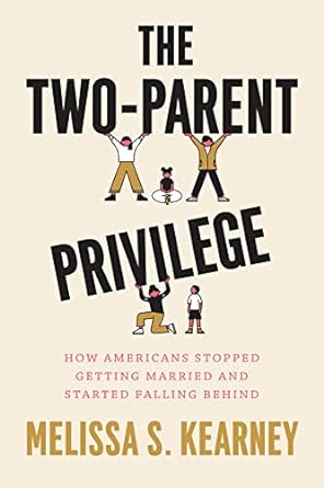 the two parent privilege how americans stopped getting married and started falling behind 1st edition melissa