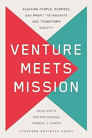 venture meets mission aligning people purpose and profit to innovate and transform society 1st edition arun