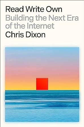 read write own building the next era of the internet 1st edition chris dixon 0593731387, 978-0593731383