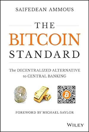 the bitcoin standard the decentralized alternative to central banking 1st edition saifedean ammous