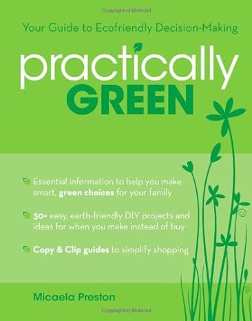 practically green your guide to ecofriendly decision making 1st edition micaela preston b004ju1sia