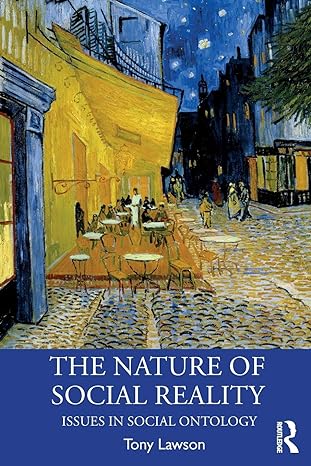 the nature of social reality issues in social ontology 1st edition tony lawson 0367188937, 978-0367188931