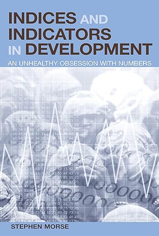 indices and indicators in development an unhealthy obsession with numbers 1st edition stephen morse