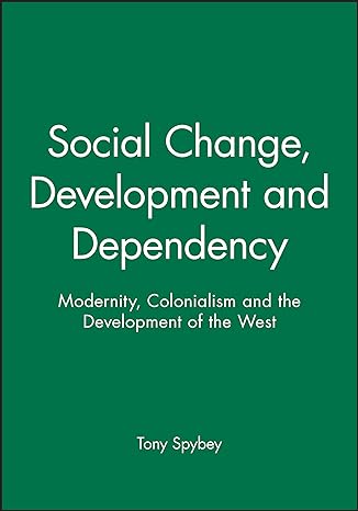 social change development and dependency modernity colonialism and the development of the west 1st edition