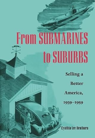 from submarines to suburbs selling a better america 1939 1959 1st edition cynthia lee henthorn 0821416782,