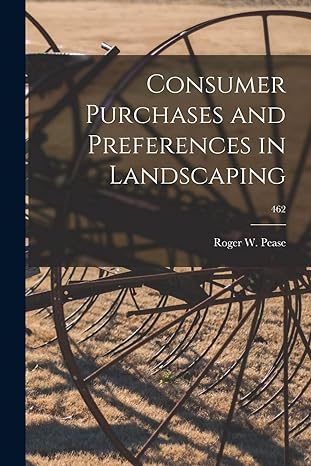 consumer purchases and preferences in landscaping 462 1st edition roger w 1898 pease 1014852560,