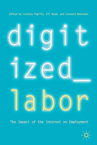 digitized labor the impact of the internet on employment 1st edition lorenzo pupillo ,eli noam ,leonard