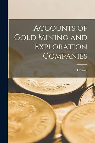 accounts of gold mining and exploration companies 1st edition t donald 1016150504, 978-1016150507