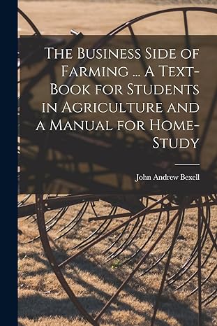 the business side of farming a text book for students in agriculture and a manual for home study 1st edition