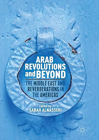 arab revolutions and beyond the middle east and reverberations in the americas 1st edition sabah alnasseri