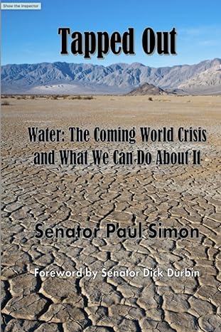 tapped out water the coming world crisis and what we can do about it 1st edition sen paul simon ,sen dick