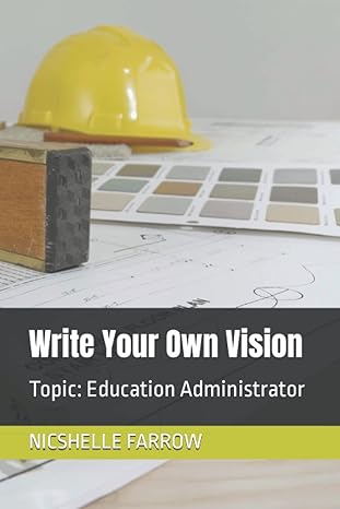 write your own vision topic education administrator 1st edition nicshelle a farrow 979-8366083584