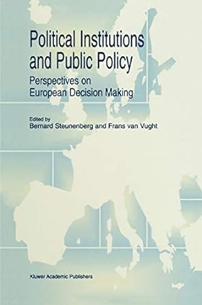 political institutions and public policy perspectives on european decision making 1st edition b. steunenberg