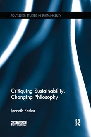 critiquing sustainability changing philosophy 1st edition jenneth parker 1138687995, 978-1138687998