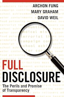 full disclosure the perils and promise of transparency 1st edition archon fung ,mary graham ,david weil