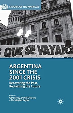 argentina since the 2001 crisis recovering the past reclaiming the future 1st edition c. levey ,d. ozarow ,c.