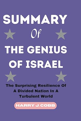 summary of the genius of israel the surprising resilience of a divided nation in a turbulent world 1st