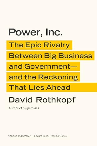power inc the epic rivalry between big business and government and the reckoning that lies ahead 1st edition