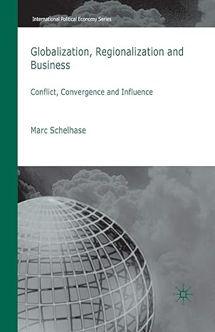 globalization regionalization and business conflict convergence and influence 1st edition m. schelhase