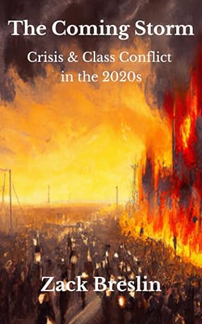 the coming storm crisis and class conflict in the 2020s 1st edition zack breslin 979-8377289531