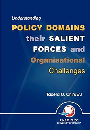 understanding policy domains their salient forces and organisational challenges 1st edition tapera o. chirawu
