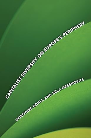capitalist diversity on europe s periphery 1st edition dorothee bohle ,bela greskovits 0801478154,