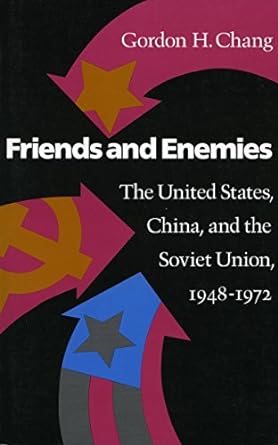 Friends And Enemies The United States China And The Soviet Union 1948 1972