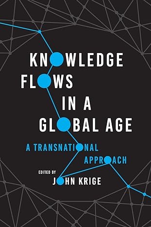 knowledge flows in a global age a transnational approach 1st edition john krige 0226820386, 978-0226820385