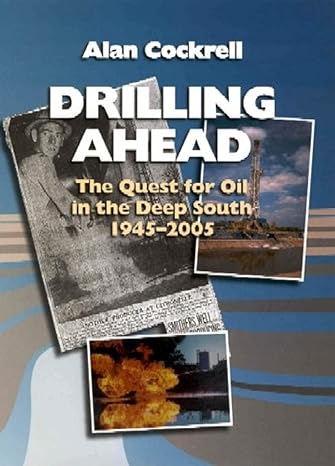 drilling ahead the quest for oil in the deep south 1945 2005 1st edition mr alan cockrell 1578068118,
