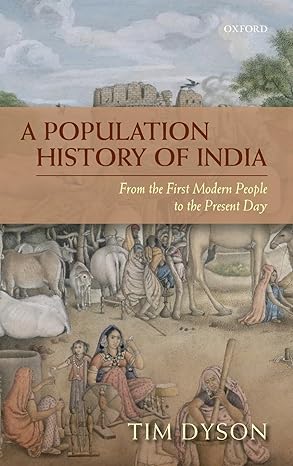 a population history of india from the first modern people to the present day 1st edition tim dyson