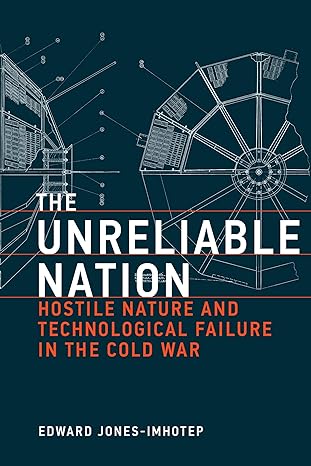 the unreliable nation hostile nature and technological failure in the cold war 1st edition edward jones