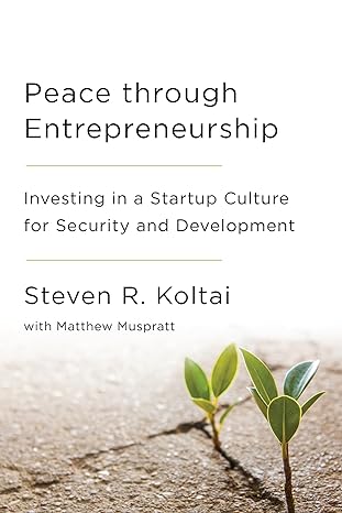 peace through entrepreneurship investing in a startup culture for security and development 1st edition steven