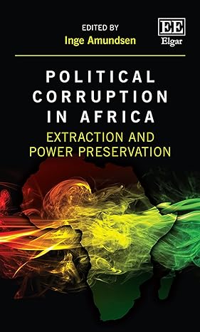 political corruption in africa extraction and power preservation 1st edition inge amundsen 1788972511,