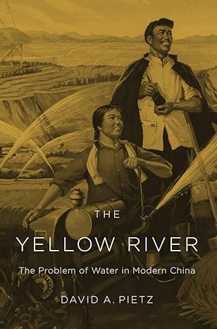 the yellow river the problem of water in modern china 1st edition david a pietz 0674058240, 978-0674058248