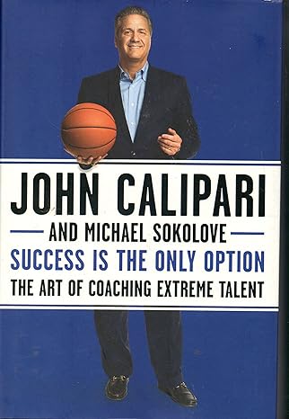 success is the only option the art of coaching extreme talent 1st edition john calipari ,michael sokolove