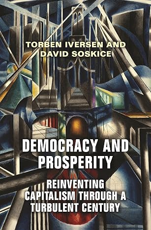 democracy and prosperity reinventing capitalism through a turbulent century 1st edition torben iversen ,david