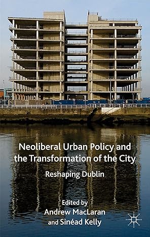 neoliberal urban policy and the transformation of the city reshaping dublin 2014th edition a maclaren ,s
