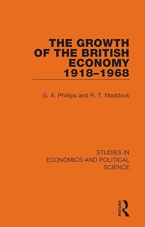 the growth of the british economy 1918 1968 1st edition g a phillips ,r t maddock 1032129603, 978-1032129600