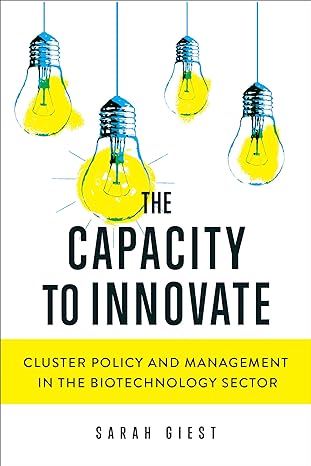 the capacity to innovate cluster policy and management in the biotechnology sector 1st edition sarah giest