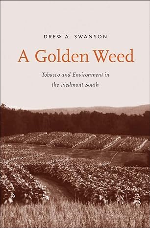 a golden weed tobacco and environment in the piedmont south 1st edition drew a swanson 0300191162,