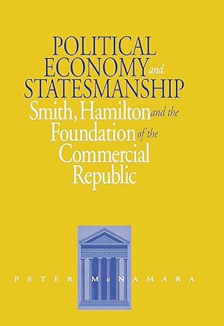 political economy and statesmanship smith hamilton and the foundation of the commercial republic 1st edition