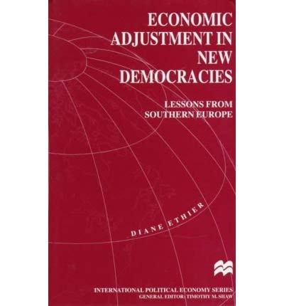 economic adjustment in new democracies lessons from southern europe 1st edition diane ethier 0312173687,