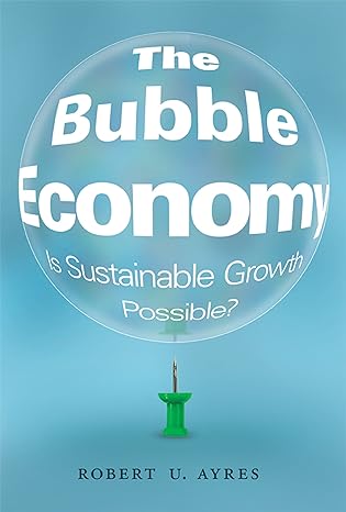 the bubble economy is sustainable growth possible 1st edition robert u ayres 0262027437, 978-0262027434