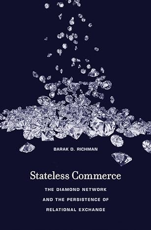 stateless commerce the diamond network and the persistence of relational exchange 1st edition barak d richman