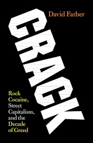 crack rock cocaine street capitalism and the decade of greed 1st edition david farber 1108425275,