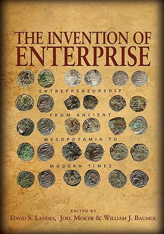 the invention of enterprise entrepreneurship from ancient mesopotamia to modern times 3rd edition david s