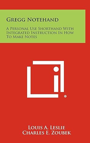 gregg notehand a personal use shorthand with integrated instruction in how to make notes 1st edition louis a