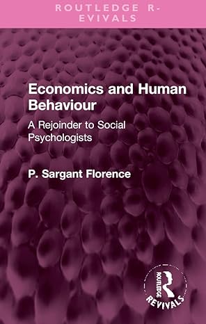 economics and human behaviour a rejoinder to social psychologists 1st edition philip sargant florence