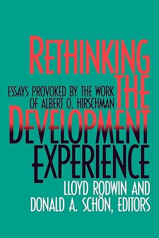 rethinking the development experience essays provoked by the work of albert o hirschman 1st edition donald a
